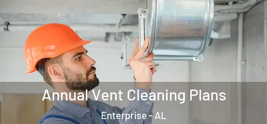  Annual Vent Cleaning Plans Enterprise - AL